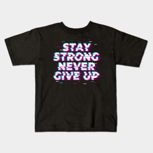 Stay Strong Never Give Up Kids T-Shirt